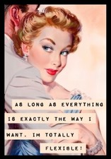 As Long As Everything Is Exactly The Way I Want I'm Totally Flexible MAGNET