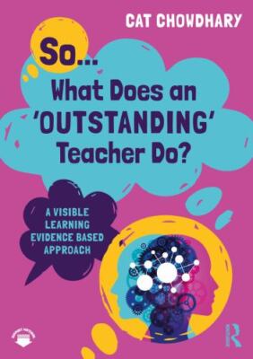 So... What Does an Outstanding Teacher Do? : A Visible Learning Evidence Base...