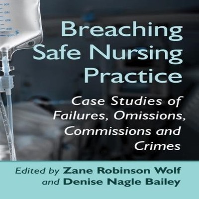 Breaching Safe Nursing Practice Case Studies of Failures Omission
