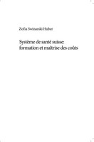 Zofia Swinarski Huber | SystèMe De Santé Suisse: Formation Et MaîTrise Des CoûTs