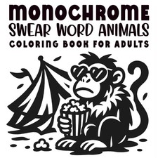 Monochrome Swear Word Animals Coloring Book for Adults: Black and White...
