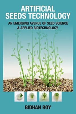 Artificial Seeds Technology: An Emerging Avenue of Seed Science & Applied Biote