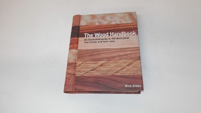 The Wood Handbook: An Illustrated Guide to 100 Decorative Real Wo