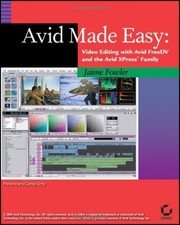 Avid Made Easy: Video Editing with Avid FreeDV and the Avid Xpress Family By Ja