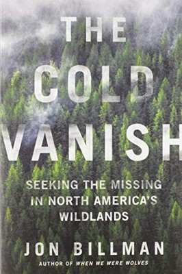 The Cold Vanish: Seeking the Missing in..., Jon Billman