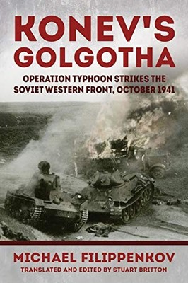Konev's Golgotha: Operation Typhoon Strikes the, Filippenkov..