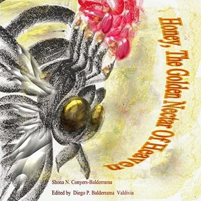 Honey The Golden Nectar Of Heaven Shona N. Conyers-Balderrama Pap