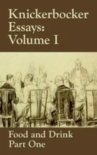 Knickerbocker Essays: Food and Drink, Volume 1 & 2