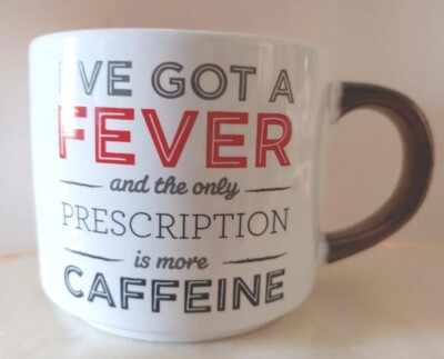 THRESHOLD  Mug ''I've  Got A Fever and the only Prescription is more Caffeine''  