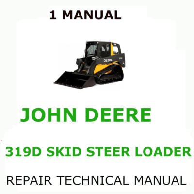JOHN DEERE 319D SKID STEER LOADER REPAIR TECHNICAL SERVICE SHOP MANUAL  PDF