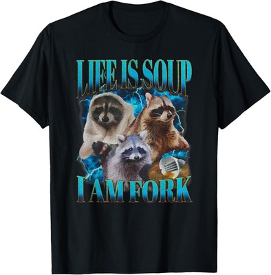 Life Is Soup I Am Fork Funny Raccoon Absurd Meme T-Shirt Hoodie