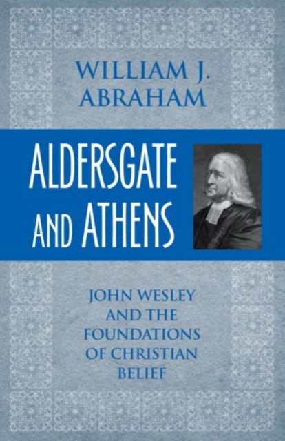 Aldersgate and Athens by William J. Abraham (Paperback Book)