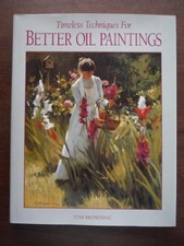 Timeless Techniques for Better Oil Paintings by Browning, Tom
