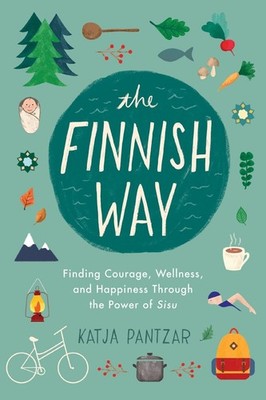 The Finnish Way: Finding Courage, Wellness, and Happiness Through the Power of S