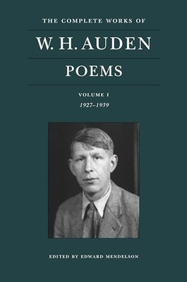 The Complete Works of W. H. Auden: Poems, Volume I: 1927 1939 by W. H. Auden