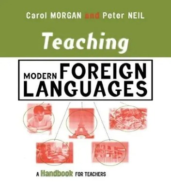 Teaching Modern Foreign Languages | A Handbook for Teachers | Morgan (u. a.)
