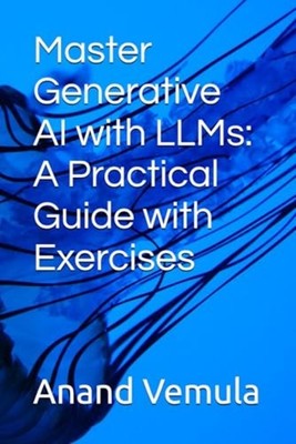 Master Generative AI with LLMs A Practical Guide with E -  NEW ANAND. VEMULA 202