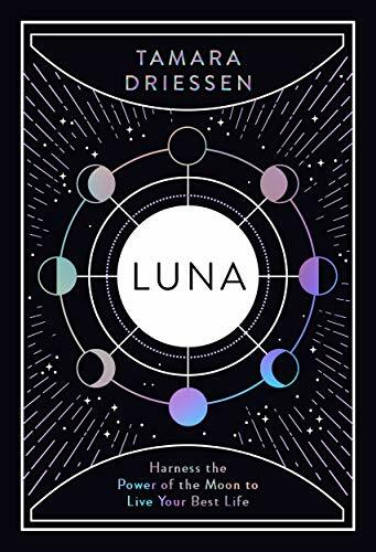 Luna: Harness the Power of the Moon to Live Your by Driessen, Tamara 0241418135