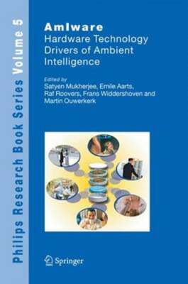 AmIware: Hardware Technology Drivers of Ambient Intelligence by Satyen Mukherjee