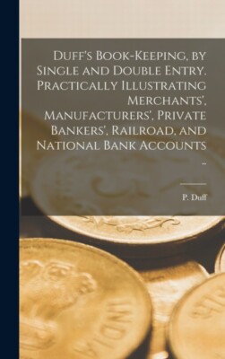 Duff - 's Book-keeping by Single and Double Entry microform. Practi - X555z