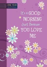 It's a Good Morning Just Because You Love Me: One-Year Devotional - GOOD