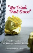 "We Tried That Once": And Other Popular Excuse... 9781734914481 by Mietus, Larry