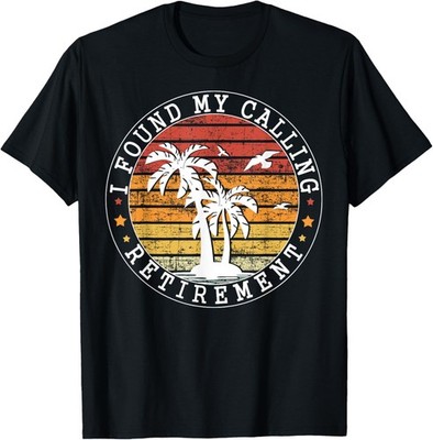 I Found My Calling Retirement Humor Summer Vacation Gift T-Shirt