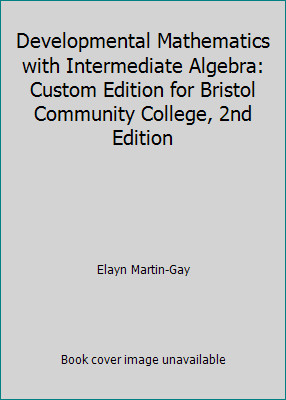 Developmental Mathematics with Intermediate Algebra: Custom Edition for...