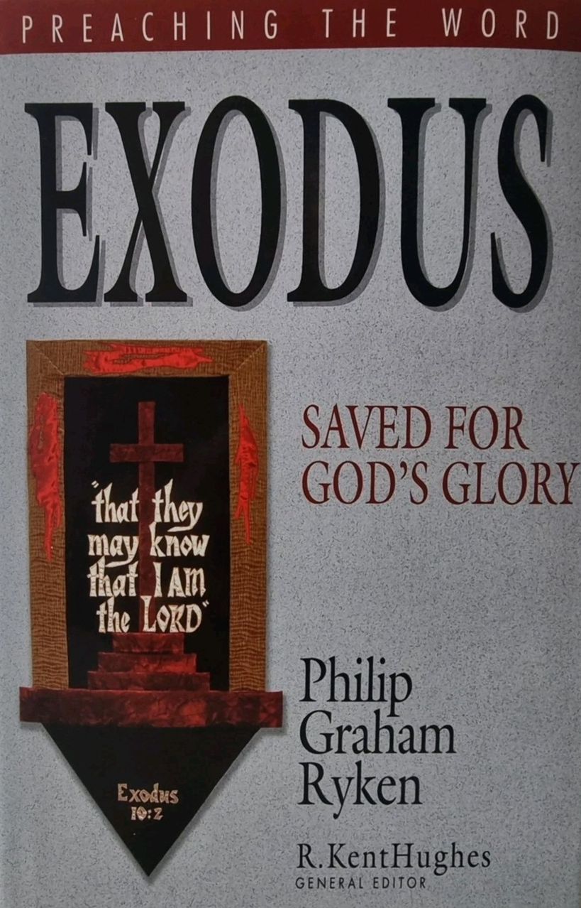 EXODUS - Saved For God's Glory - Philip Graham Ryken - Preaching the Word