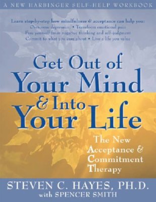 Get Out of Your Mind and Into Your Life: The New Acceptance and 