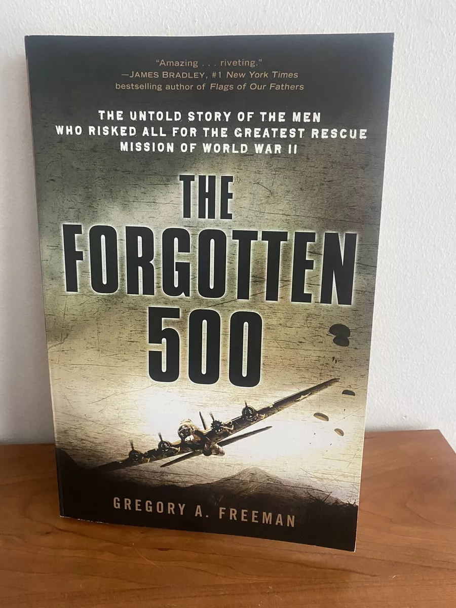 The Forgotten 500: The Untold Story of the Men Who Risked All for the  Greatest Rescue Mission of World War II