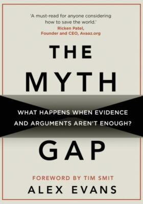 The Myth Gap: What Happens When Evidence- hardcover, 1909513113, Alex Evans, new
