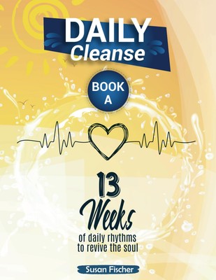DAILYCleanse Book A: 13 Weeks of Daily Rhythms