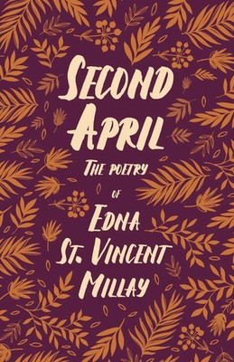 Second April The Poetry of Edna St. Vincent Millay Edna St. Vincent Millay Buch