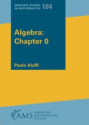 Algebra Chapter 0 by Paolo Aluffi PAPERBACK 9781470465711