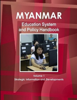 Myanmar Education System and Policy Handbook Volume 1 Strategic Information and