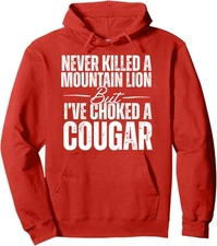 Never Killed A Mountain Lion But Ive Choked A Cougar Unisex Hooded Sweatshirt