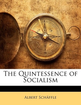 The Quintessence of Socialism,Schffle, Albert Albert Schffle, Al