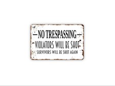 No Trespassing Violators Will Be Shot Survivors Will Be Shot Again Sign,