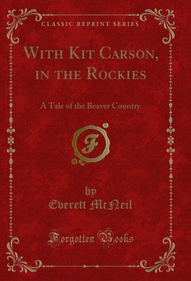 With Kit Carson, in the Rockies: A Tale of the Beaver Country (Classic Reprint)