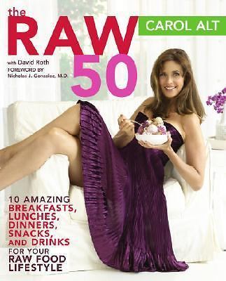 The Raw 50: 10 Amazing Breakfasts, Lunches, Dinners, Snacks, and Drinks for...