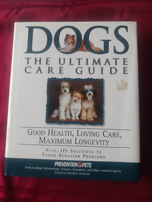 Dogs : The Ultimate Care Guide: Good Health, Loving Care, Maximum Longevity...