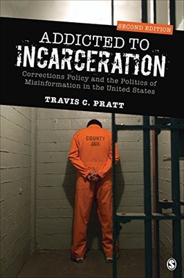 ADDICTED TO INCARCERATION: CORRECTIONS POLICY AND THE By Travis C. Pratt *VG+*