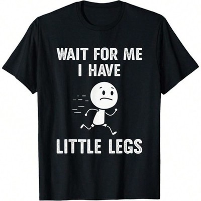 Funny Short Legs Jokes Memes Wait For Me, I Have Little T-Shirt