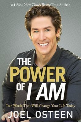 The Power of I Am : Two Words That Will Change Your Life Today by Joel Osteen 