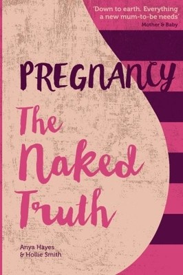 Pregnancy: The Naked Truth, Hayes, Anya, Used; Good Book