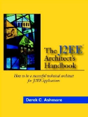 The J2ee Architect's Handbook: How to Be a Successful Technical Architect for