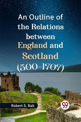 S. Rait - An Outline of the Relations between England and Scotland 50 - X555z