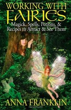 Working with Fairies: Magick Spells, ..., Anna Franklin