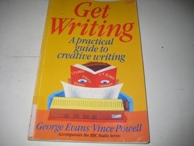 Get Writing: A practical guide to creative writing, Evans, George & Powell, Vinc